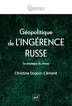 Télécharger le livre :  Géopolitique de l'ingérence russe : La stratégie du chaos