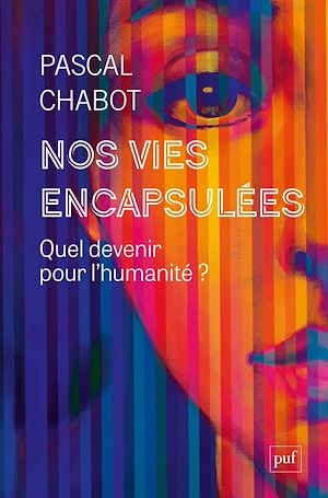 Nos vies encapsulées : Quel devenir pour l'humanité ? | Chabot, Pascal. Auteur