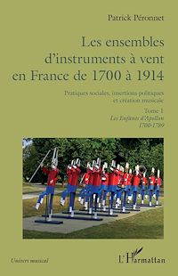 Télécharger le livre :  Les ensembles d'instruments à vent en France de 1700 à 1914