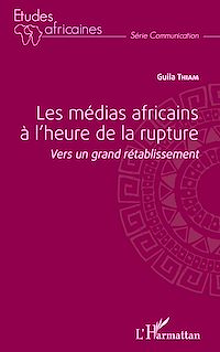 Télécharger le livre :  Les médias africains à l'heure de la rupture