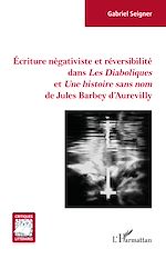 Télécharger le livre :  Écriture négativiste et réversibilité dans <em>Les Diaboliques</em> et <em> Une histoire sans nom</em> de Jules Barbey d'Aurevilly