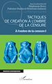 Télécharger le livre :  Tactiques de création à l'ombre de la censure