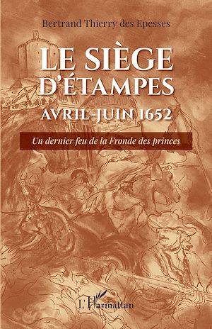 Téléchargez le livre :  Le siège d'Étampes Avril-Juin 1652