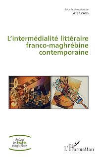 Télécharger le livre :  L'intermédialité littéraire franco-maghrébine contemporaine