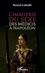 Télécharger le livre :  L'imagerie du sexe, des Médicis à Napoléon