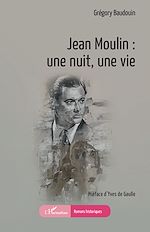 Télécharger le livre :  Jean Moulin : une nuit, une vie