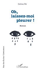 Télécharger le livre :  Oh, laissez-moi pleurer !