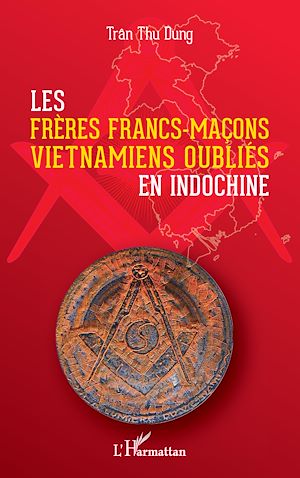 Téléchargez le livre :  Les frères francs-maçons vietnamiens oubliés en Indochine