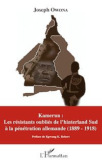 Télécharger le livre :  Kamerun : Les résistants oubliés de l'hinterland Sud à la pénétration allemande (1889 - 1918)