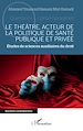 Télécharger le livre :  Le théâtre, acteur de la politique de santé publique et privée