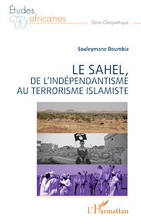 Télécharger le livre :  Le Sahel, de l'indépendantisme au terrorisme islamiste