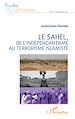 Télécharger le livre :  Le Sahel, de l'indépendantisme au terrorisme islamiste