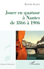 Télécharger le livre :  Jouer en quatuor à Nantes de 1866 à 1906