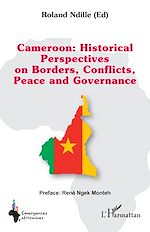 Télécharger le livre :  Cameroon : Historical Perspectives on Borders, Conflicts, Peace and Governance