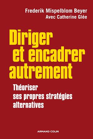 DIRIGER ET ENCADRER AUTREMENT - THEORISER SES PROPRES STRATEGIES ALTERNATIVES