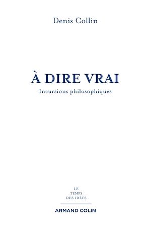 A DIRE VRAI - INCURSIONS PHILOSOPHIQUES
