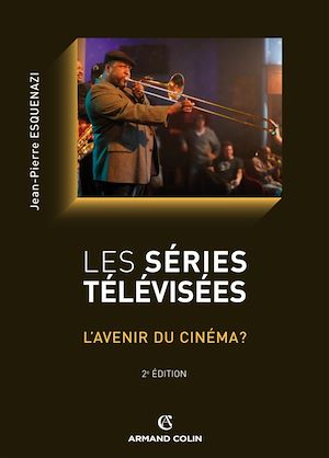 Les séries télévisées | Esquenazi, Jean-Pierre (1950-....). Auteur