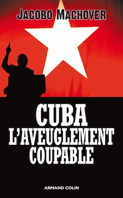 Télécharger le livre :  Cuba : l'aveuglement coupable