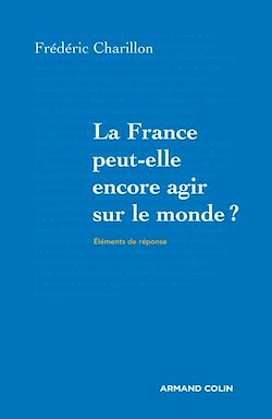 Télécharger le livre :  La France peut-elle encore agir sur le monde?