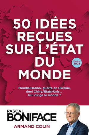 50 idées reçues sur l'état du monde 2023 | BONIFACE, Pascal. Auteur
