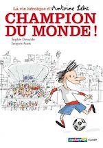 Télécharger le livre :  La vie héroïque d'Antoine Lebic (Tome 3) - Champion du monde !