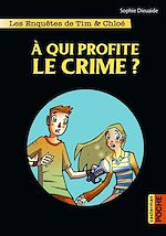 Télécharger le livre :  Les enquêtes de Tim et Chloé (Tome 1) - À qui profite le crime ?