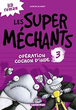 Télécharger le livre :  Les super méchants (Tome 3) - Opération Cochon d'Inde