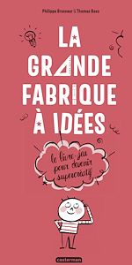Télécharger le livre :  La Grande Fabrique à idées - Le livre-jeu pour devenir supercréatif