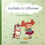 Télécharger le livre :  Paillette et Lilicorne (Tome 3)  - La grosse bêtise