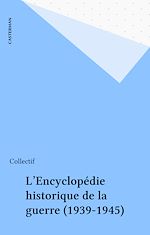 Télécharger le livre :  L'Encyclopédie historique de la guerre (1939-1945)