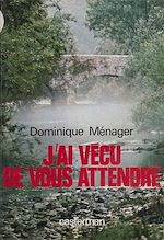 Télécharger le livre :  J'ai vécu de vous attendre