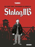 Télécharger le livre :  Moi René Tardi, prisonnier de guerre au Stalag IIB (L'Intégrale)