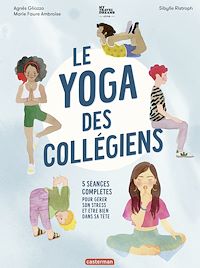 Téléchargez le livre :  Le yoga des collégiens - 5 séances complètes pour gérer son stress et être bien dans sa tête