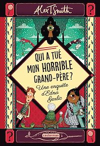 Téléchargez le livre :  Qui a tué mon horrible grand-père ? - Une enquête d'Edna Garlic