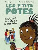 Télécharger le livre :  Les p'tits potes - Chut, c'est le portable de mon frère !