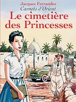 Télécharger le livre :  Carnets d'Orient (Tome 5) - Le cimetière des Princesses