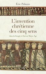 Télécharger le livre :  L'invention chrétienne des cinq sens dans la liturgie et l'art au Moyen Âge
