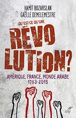 Télécharger le livre :  QU'EST-CE QU'UNE REVOLUTION ? - AMERIQUE, FRANCE,MONDE ARABE - 1763-2015