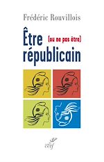 Télécharger le livre :  Être (ou ne pas être) républicain