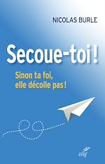 Télécharger le livre :  Secoue-toi ! Sinon ta foi, elle décolle pas !