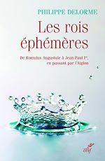 Télécharger le livre :  LES ROIS EPHEMERES - DE ROMULUS AUGUSTULE A JEAN-PAUL IER, EN PASSANT PAR L'AIGLON