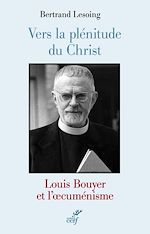 Télécharger le livre :  Vers la plénitude du Christ. Louis Bouyer et l'oecuménisme