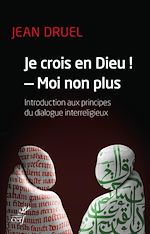 Télécharger le livre :  Je crois en Dieu !, moi non plus