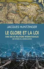Télécharger le livre :  Le globe et la loi - 5000 ans de relations internationales - Une histoire de la mondialisation