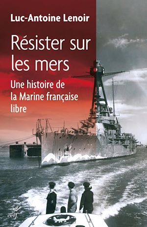 Téléchargez le livre :  Résister sur les mers. Une histoire de la Marine française libre