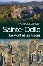 Télécharger le livre :  Sainte-Odile. Le mont et les grâces