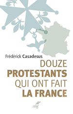 Télécharger le livre :  Douze protestants qui ont fait la France