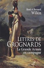 Télécharger le livre :  LETTRES DE GROGNARDS - LA GRANDE ARMEE EN CAMPAGNE