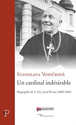 Télécharger le livre :  UN CARDINAL INDESIRABLE - BIOGRAPHIE DE S. EM. JOSEF BERAN (1888-1969)
