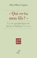 Télécharger le livre :  QUI ES-TU MON FILS ? - LA VIE PROPHETIQUE DE JACOBET RACHEL, GN 25-35